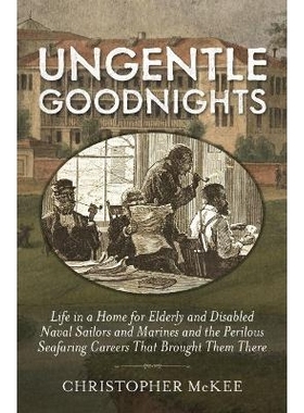 预订 Ungentle Goodnights: Life in a Home for Elderly and Disabled Naval Sailors and Marines and the Perilous Seafaring C