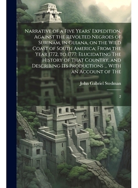 预订 Narrative of a Five Years’ Expedition, Against the Revolted Negroes of Surinam, in Guiana, on the Wild Coast of So