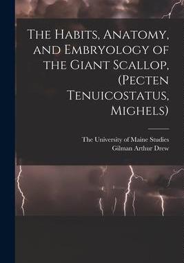 [预订]The Habits, Anatomy, and Embryology of the Giant Scallop, (Pecten Tenuicostatus, Mighels) 9781018491257