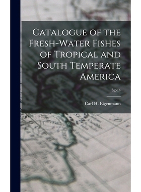 预订 Catalogue of the Fresh-water Fishes of Tropical and South Temperate America; 3, pt.4: 9781013362965