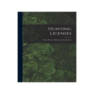 [预订]Hunting Licenses: Their History, Objects, and Limitations 9781017656077