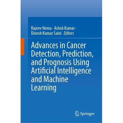 预订 Advances in Cancer Detection, Prediction, and Prognosis Using Artificial Intelligence and Machine Learning 使用人工