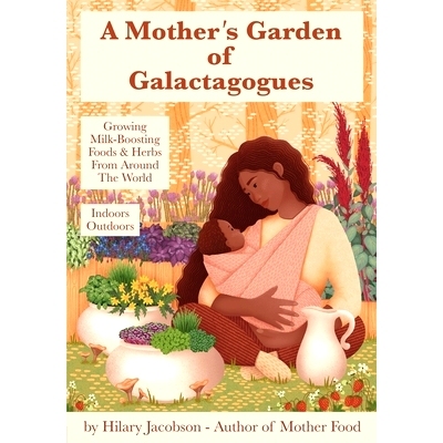 预订 A Mother's Garden of Galactagogues: A guide to growing & using milk-boosting herbs & foods from around the world, i
