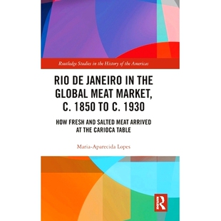 预订 Rio de Janeiro in the Global Meat Market, c. 1850 to c. 1930: How Fresh and Salted Meat Arrived at the Carioca Tabl