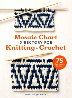 预订 Mosaic Chart Directory for Knitting and Crochet: 75 New Colourwork Designs for Knitters and Crocheters: 97814463138
