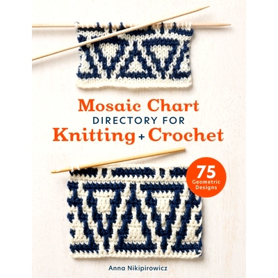 预订 Mosaic Chart Directory for Knitting and Crochet: 75 New Colourwork Designs for Knitters and Crocheters: 97814463138