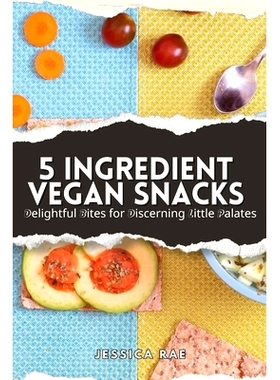 预订 5 Ingredient Vegan Snacks: Delightful Bites for Discerning Little Palates: 9798859957408