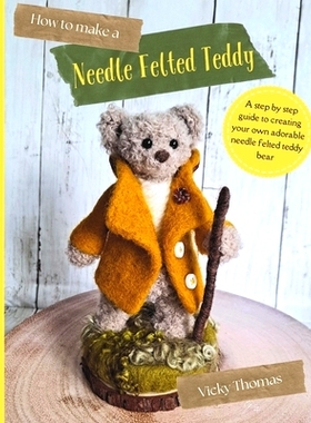 预订 How to make a Needle Felted Teddy: A 40 page step-by-step guide with over 200 colour photos: 9798332935961