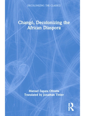 预订 Changó, Decolonizing the African Diaspora Changó、非洲流散的非殖民化: 9780367756574