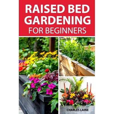 预订 Raised Bed Gardening For Beginners: Simple Steps For Transforming Your Garden Space With Elevated Planters: 9798329