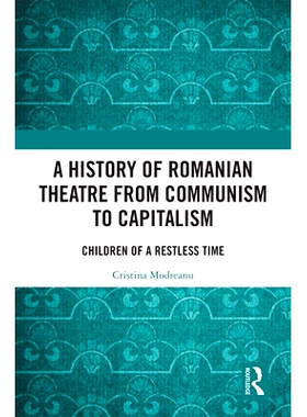 预订 A History of Romanian Theatre from Communism to Capitalism: Children of a Restless Time 罗马尼亚剧院的历史：从共产