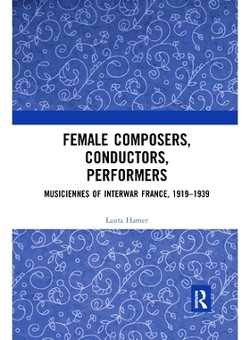 预订 Female Composers, Conductors, Performers: Musiciennes of Interwar France, 1919-1939 女性作曲家、指挥家、表演者：191