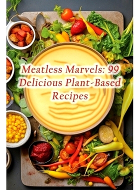 预订 Meatless Marvels: 99 Delicious Plant-Based Recipes: 9798860897069