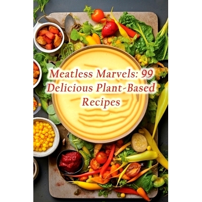 预订 Meatless Marvels: 99 Delicious Plant-Based Recipes: 9798860897069