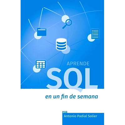 预订 Aprende SQL en un fin de semana: El curso definitivo para crear y consultar bases de datos: 9781520363462