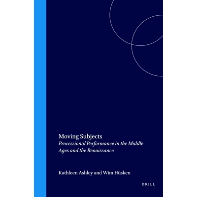 预订 Moving Subjects: Processional Performance in the Middle Ages and the Renaissance 移动主体:中世纪和文艺复兴时期的游