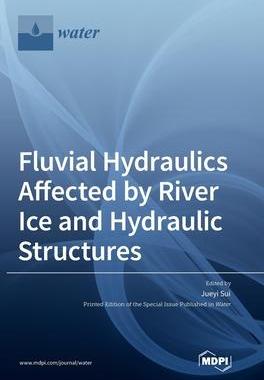 [预订]Fluvial Hydraulics Affected by River Ice and Hydraulic Structures 9783036573113