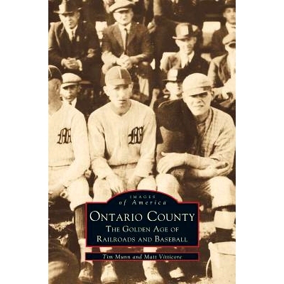 预订 Ontario County: The Golden Age of Railroads and Baseball: 9781531641764