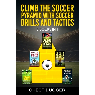预订 Climb the Soccer Pyramid with Soccer Drills and Tactics: 5 Books in 1 (Soccer Skills Mastery)