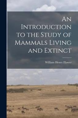 [预订]An Introduction to the Study of Mammals Living and Extinct 9781017086850