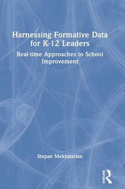 [预订]Harnessing Formative Data for K-12 Leaders: Real-Time Approaches to School Improvement