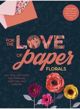 【预订】For the Love of Paper: Florals, 2: 160 Tear-Off Pages for Creating, Crafting, and Sharing