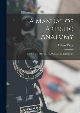 [预订]A Manual of Artistic Anatomy: For the Use of Sculptors, Painters, and Amateurs 9781017114782