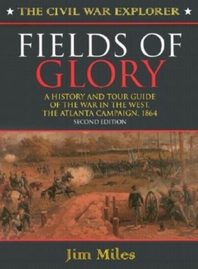 预订 Fields of Glory: A History and Tour Guide of the War in the West, the Atlanta Campaign, 1864 荣耀的领域：西部战争的