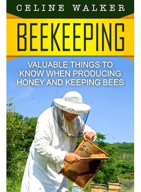 预订 Beekeeping: Valuable Things to Know When Producing Honey and Keeping Bees: 9781534674158