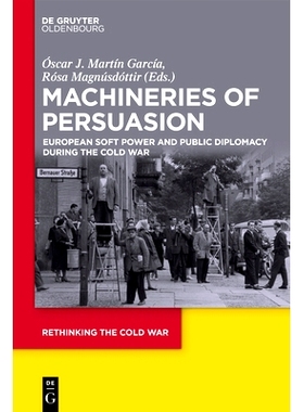 预订 Machineries of Persuasion: European Soft Power and Public Diplomacy during the Cold War: 9783110557923