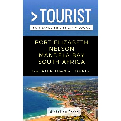 预订 Greater Than a Tourist- Port Elizabeth Nelson Mandela Bay South Africa: 50 Travel Tips from a Local: 9781723982033