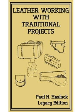 预订 Leather Working With Traditional Projects (Legacy Edition): A Classic Practical Manual For Technique, Tooling, Equi