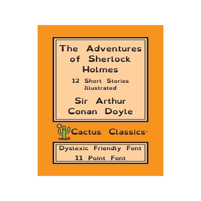 [预订]The Adventures of Sherlock Holmes (Cactus Classics Dyslexic Friendly Font): 12 Short Stories; Illust 9781773600642