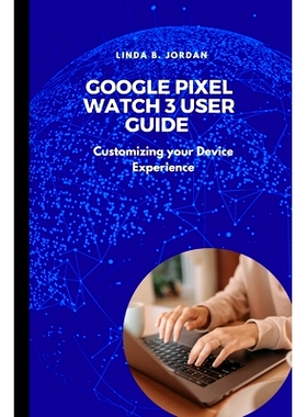 预订 Google Pixel Watch 3 User Guide: Customizing your Device Experience: 9798301518720