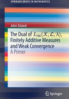 【预订】The Dual of L?(X,L,?), Finitely Additive Measures and Weak Convergence