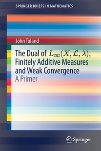 【预订】The Dual of L?(X,L,?), Finitely Additive Measures and Weak Convergence
