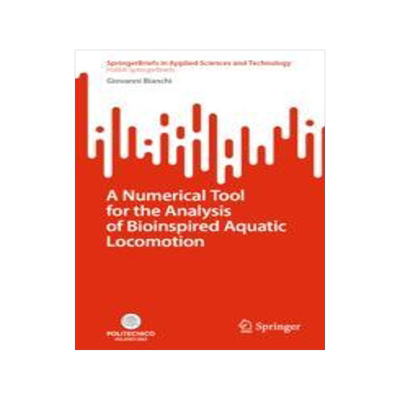 [预订]A Numerical Tool for the Analysis of Bioinspired Aquatic Locomotion 9783031305474