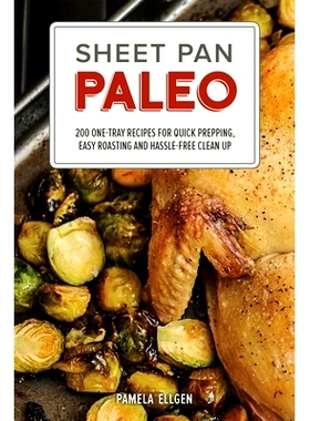 预订 Sheet Pan Paleo: 200 One-Tray Recipes for Quick Prepping, Easy Roasting and Hassle-Free Clean Up