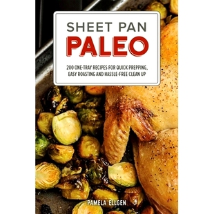 预订 Sheet Pan Paleo: 200 One-Tray Recipes for Quick Prepping, Easy Roasting and Hassle-Free Clean Up
