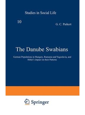 预订 The Danube Swabians: German Populations in Hungary, Rumania and Yugoslavia, and Hitler’s impact on their Patterns: