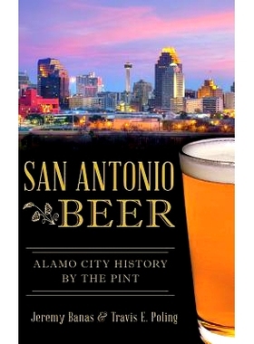 预订 San Antonio Beer: Alamo City History by the Pint: 9781540202895