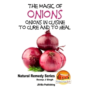 预订 The Magic of Onions - Onions in Cuisine to Cure and to Heal: 9781517789442