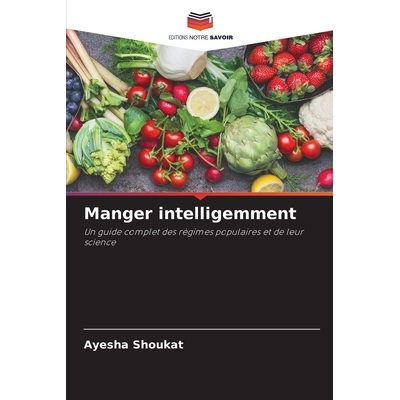 预订 Manger intelligemment: Un guide complet des régimes populaires et de leur science: 9786130157920