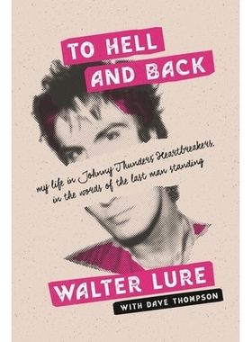 预订 To Hell and Back: My Life in Johnny Thunders’ Heartbreakers, in the Words of the Last Man Standing 地狱归来:用*一