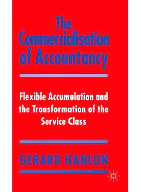 预订 The Commercialisation of Accountancy: Flexible Accumulation and the Transformation of the Service Class: 9780333618