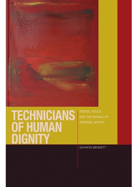 预订 Technicians of Human Dignity: Bodies, Souls, and the Making of Intrinsic Worth 人类尊严的技师：人生、伦理与内在价值