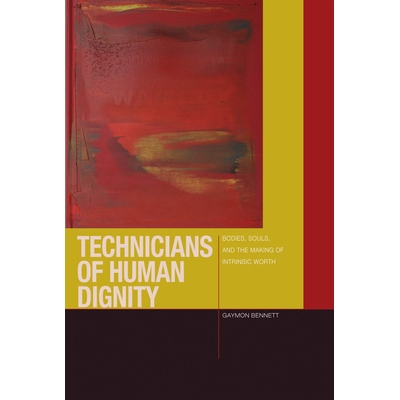 预订 Technicians of Human Dignity: Bodies, Souls, and the Making of Intrinsic Worth 人类尊严的技师：人生、伦理与内在价值