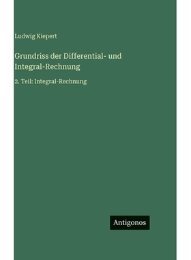 预订 Grundriss der Differential- und Integral-Rechnung: 2. Teil: Integral-Rechnung: 9783563945780