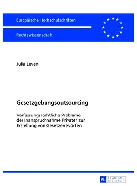 预订 Gesetzgebungsoutsourcing: Verfassungsrechtliche Probleme der Inanspruchnahme Privater zur Erstellung von Gesetzentw