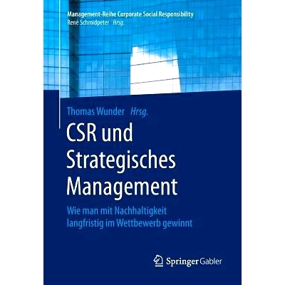 预订 CSR und Strategisches Management: Wie man mit Nachhaltigkeit langfristig im Wettbewerb gewinnt: 9783662494561